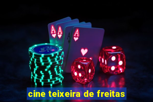 cine teixeira de freitas